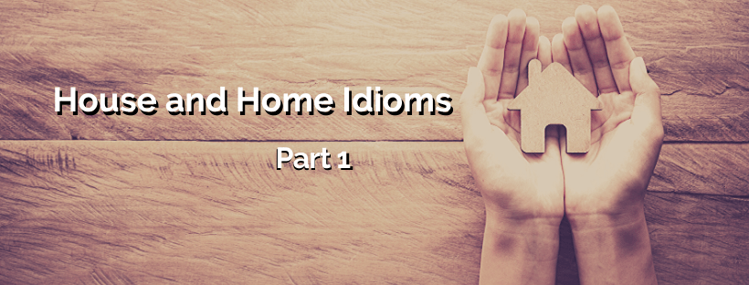 House and home idioms