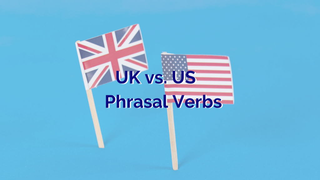 Text "UK versus US Phrasal Verbs" in front of American and British flags