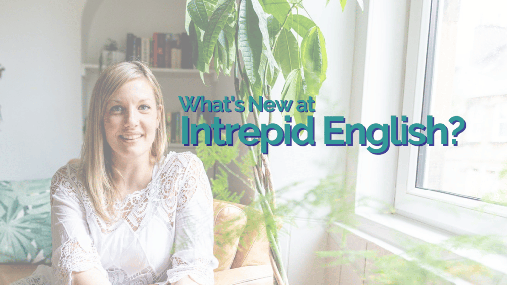 What's new at Intrepid English?