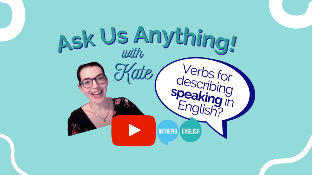 Intrepid English Teacher Kate R on a light blue background. A speech bubble asks "Verbs for describing speaking in English?"