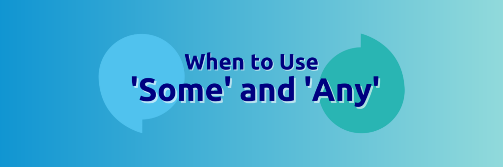 A header on a blue background which reads 'When to Use Some and Any'