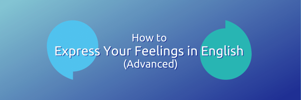 A blue background with the words 'How to express your feelings in English (advanced)'