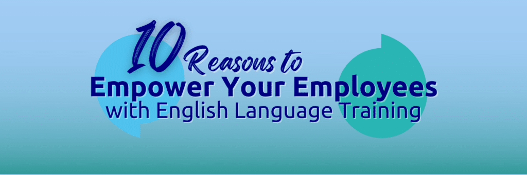 A light blue background with text reading '1o Reasons to Empower Your Employees with English Language Training'