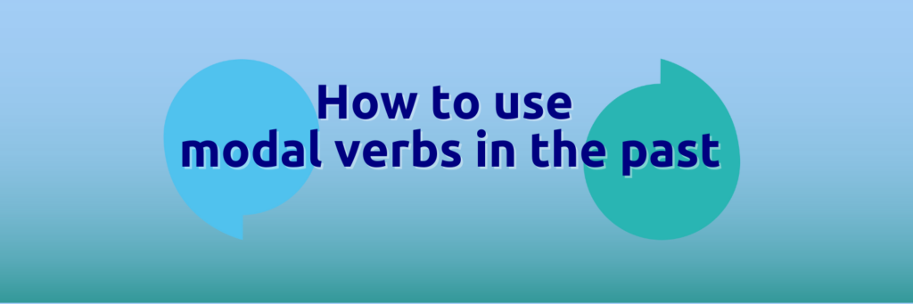A blue and green background with text that reads 'How to use modal verbs in the past'