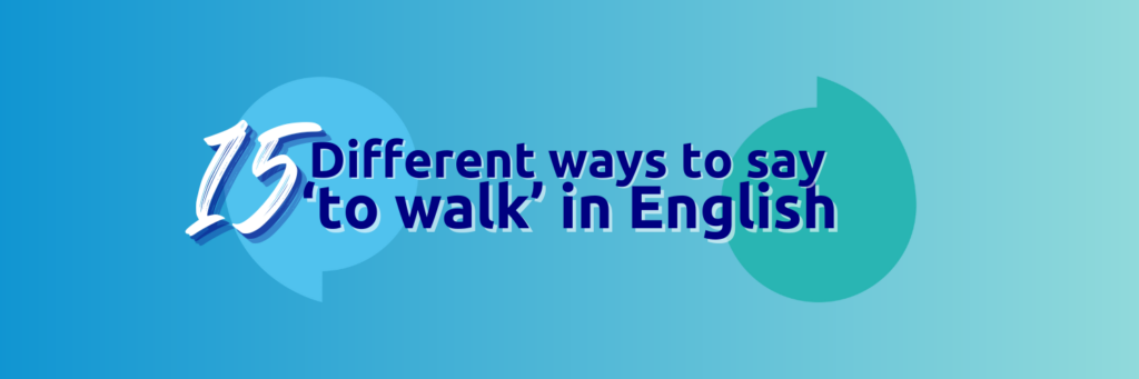 A light blue background with the title '15 different ways to say ‘to walk’ in English' written in bold dark blue text