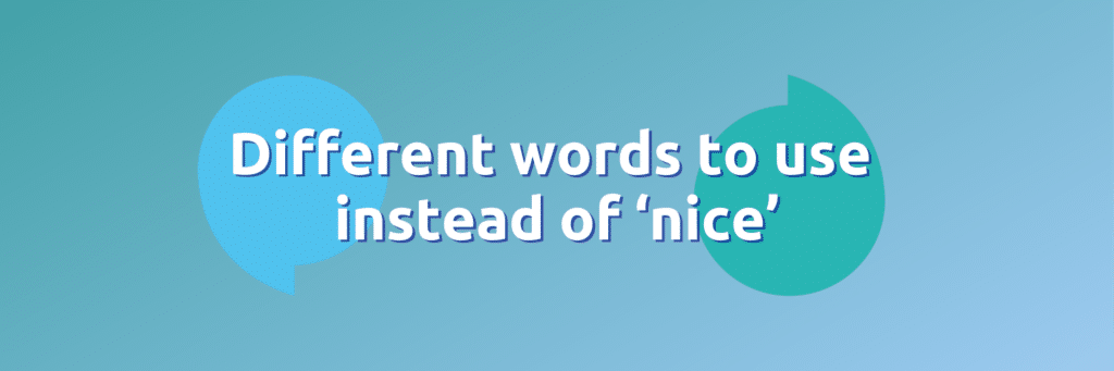 A light blue background with the words 'Different words to use instead of 'nice'' in bold white text